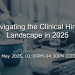 Navigating the Clinical Hiring Landscape in 2025