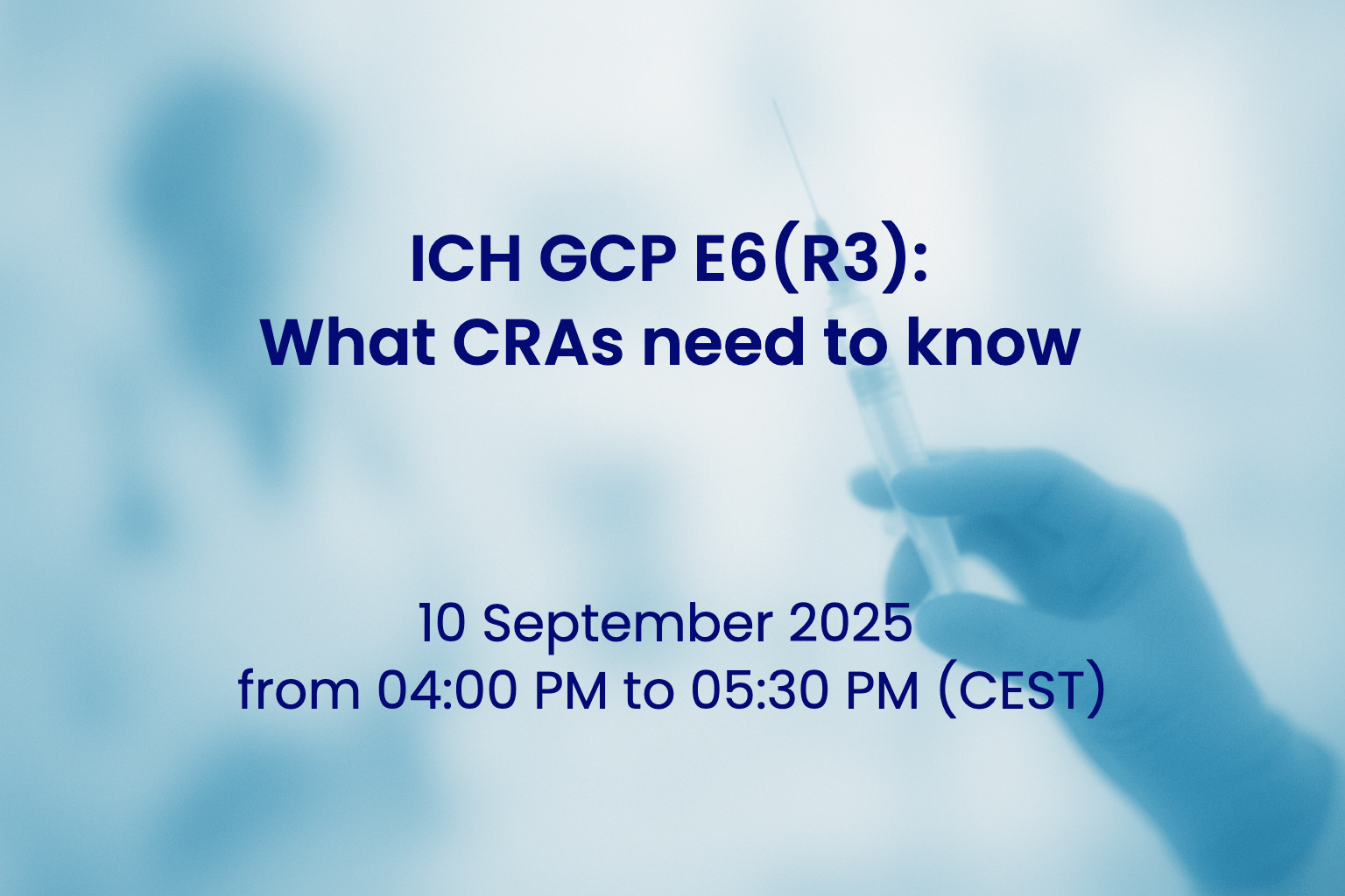 10 September 2025 – ICH GCP E6(R3): What CRAs Need to Know