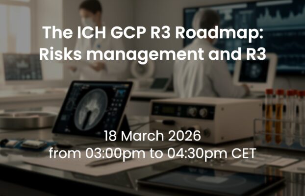 18 March 2026 – The ICH GCP R3 Roadmap: Risks management and R3